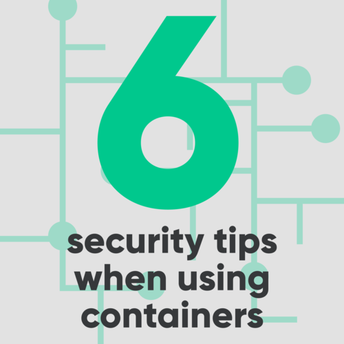 6 Security Tips When Using Containers